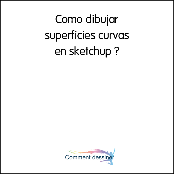 Como dibujar superficies curvas en sketchup